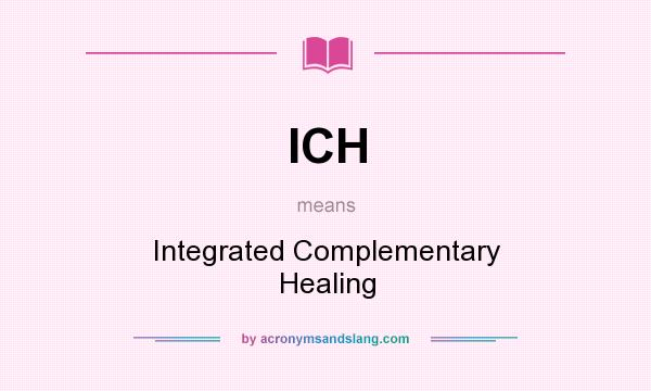 What does ICH mean? It stands for Integrated Complementary Healing