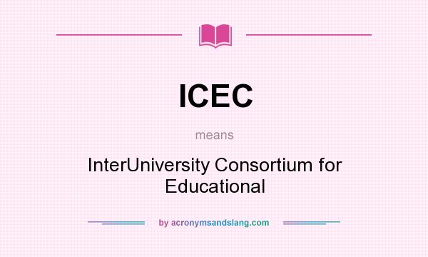 What does ICEC mean? It stands for InterUniversity Consortium for Educational