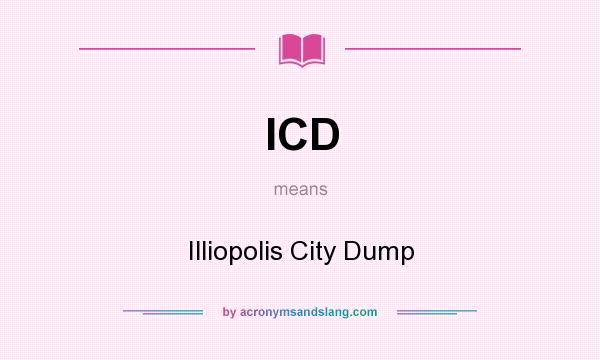 What does ICD mean? It stands for Illiopolis City Dump