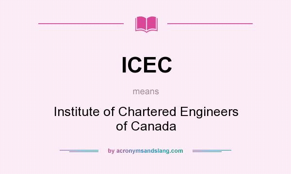 What does ICEC mean? It stands for Institute of Chartered Engineers of Canada
