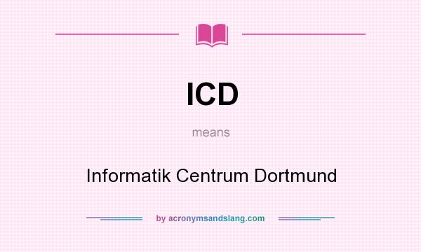 What does ICD mean? It stands for Informatik Centrum Dortmund