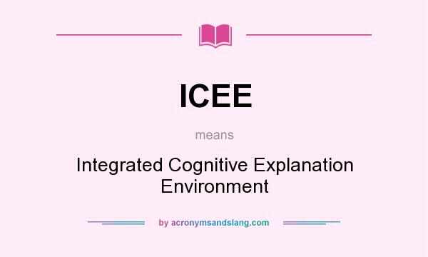 What does ICEE mean? It stands for Integrated Cognitive Explanation Environment