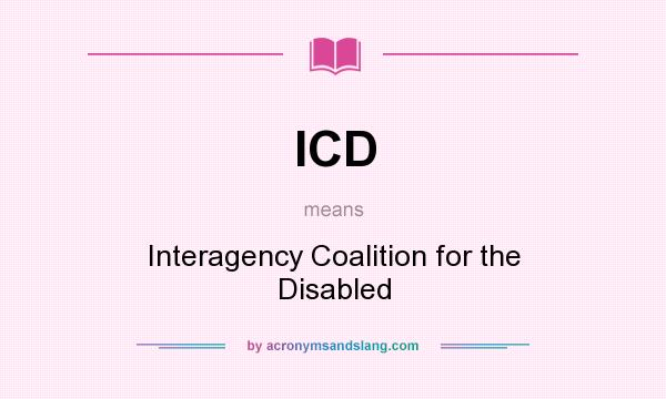 What does ICD mean? It stands for Interagency Coalition for the Disabled