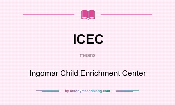 What does ICEC mean? It stands for Ingomar Child Enrichment Center