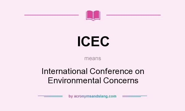 What does ICEC mean? It stands for International Conference on Environmental Concerns