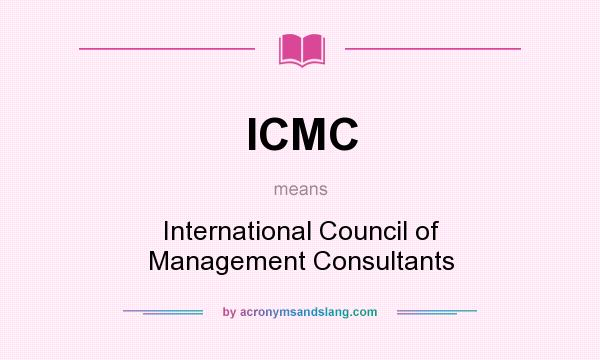 What does ICMC mean? It stands for International Council of Management Consultants