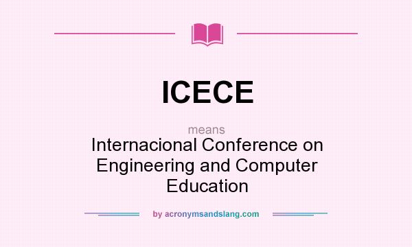 What does ICECE mean? It stands for Internacional Conference on Engineering and Computer Education