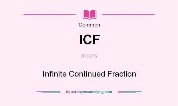 What does ICF mean? It stands for Infinite Continued Fraction