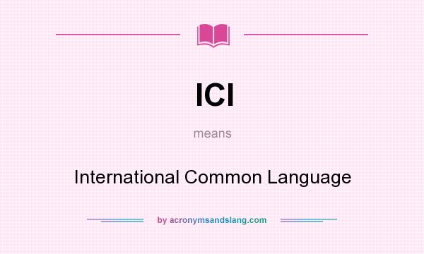 What does ICl mean? It stands for International Common Language