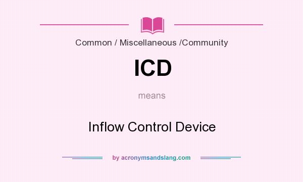 What does ICD mean? It stands for Inflow Control Device