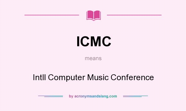What does ICMC mean? It stands for Intll Computer Music Conference