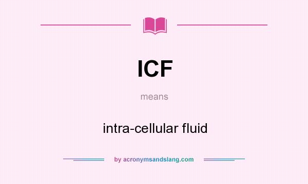 What does ICF mean? It stands for intra-cellular fluid