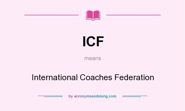 What does ICF mean? It stands for International Coaches Federation
