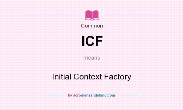 What does ICF mean? It stands for Initial Context Factory