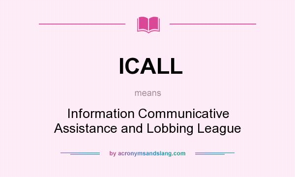 What does ICALL mean? It stands for Information Communicative Assistance and Lobbing League