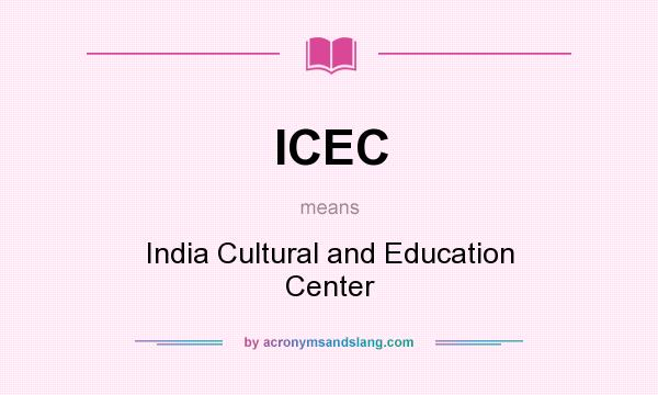 What does ICEC mean? It stands for India Cultural and Education Center