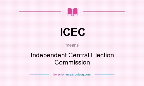 What does ICEC mean? It stands for Independent Central Election Commission