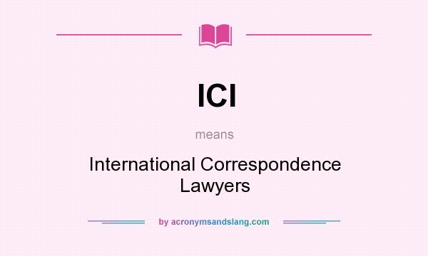 What does ICl mean? It stands for International Correspondence Lawyers