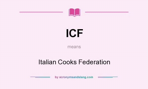What does ICF mean? It stands for Italian Cooks Federation
