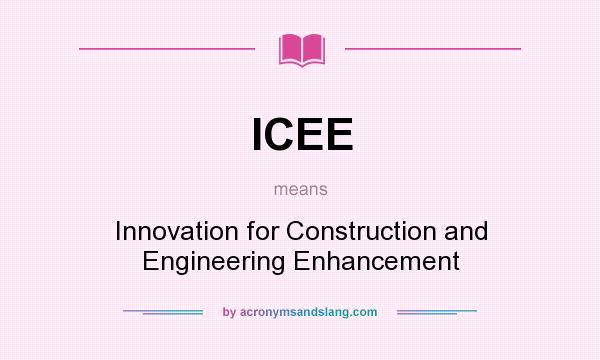 What does ICEE mean? It stands for Innovation for Construction and Engineering Enhancement