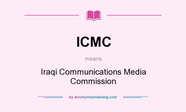 What does ICMC mean? It stands for Iraqi Communications Media Commission