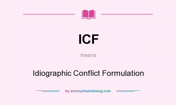 What does ICF mean? It stands for Idiographic Conflict Formulation