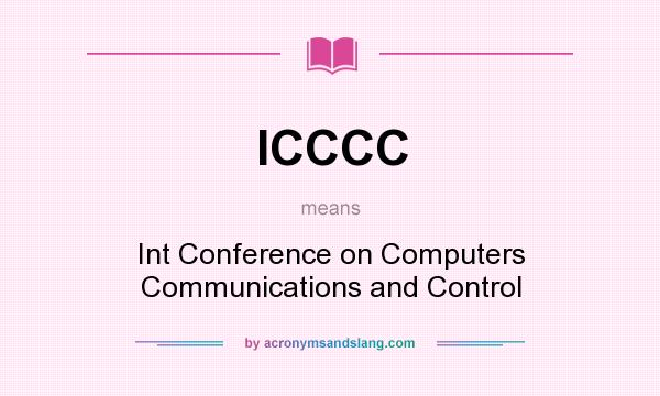 What does ICCCC mean? It stands for Int Conference on Computers Communications and Control