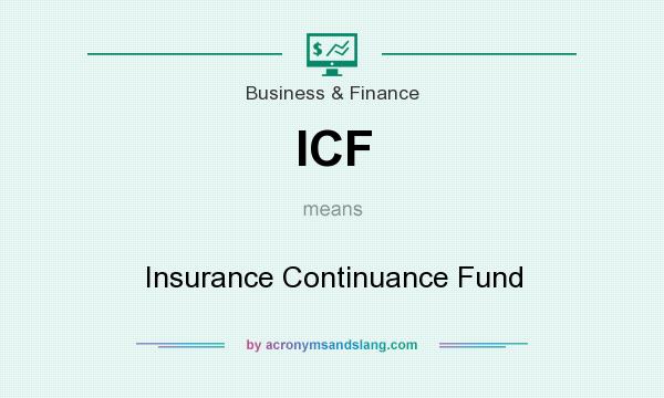 What does ICF mean? It stands for Insurance Continuance Fund