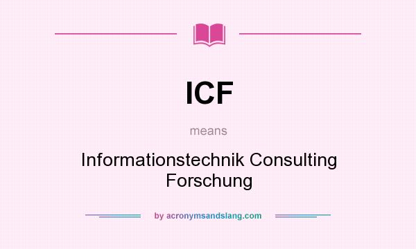 What does ICF mean? It stands for Informationstechnik Consulting Forschung