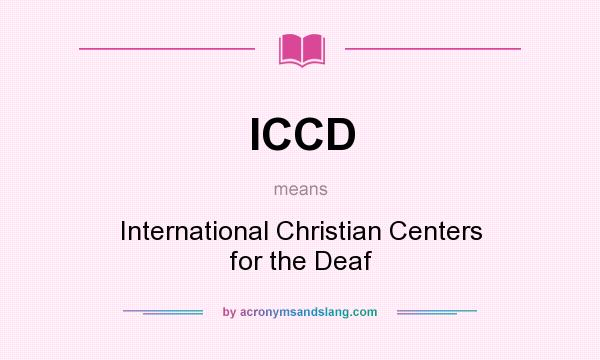 What does ICCD mean? It stands for International Christian Centers for the Deaf