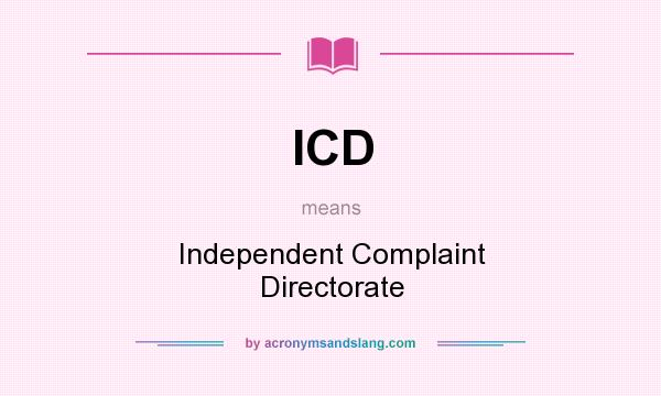 What does ICD mean? It stands for Independent Complaint Directorate