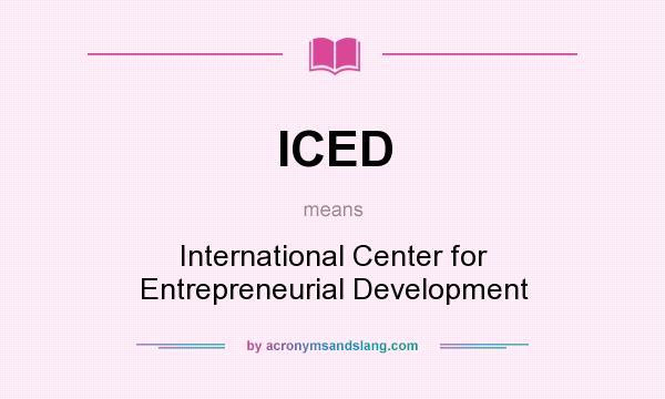 What does ICED mean? It stands for International Center for Entrepreneurial Development