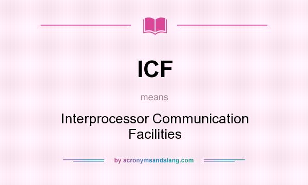 What does ICF mean? It stands for Interprocessor Communication Facilities
