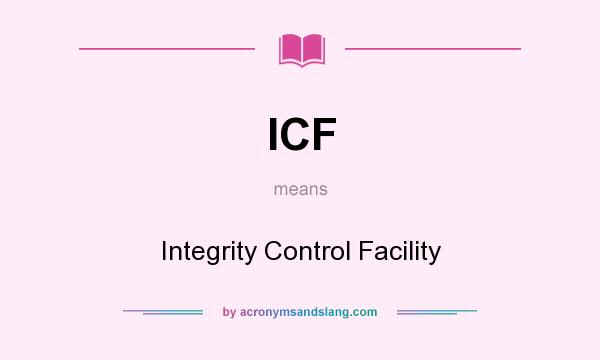 What does ICF mean? It stands for Integrity Control Facility