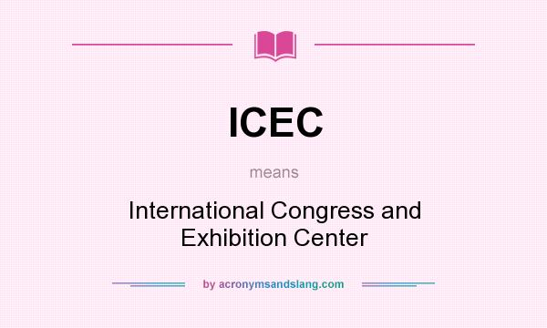What does ICEC mean? It stands for International Congress and Exhibition Center