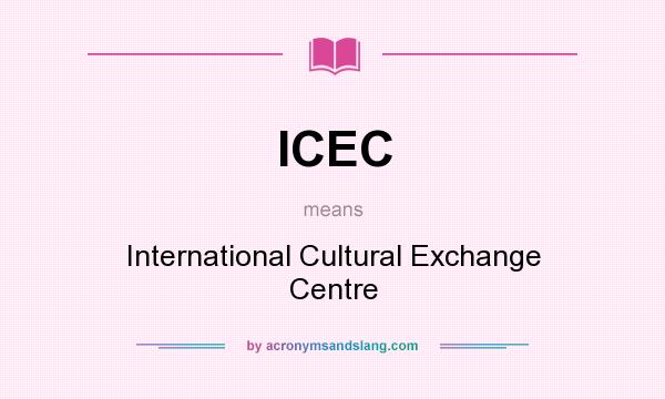 What does ICEC mean? It stands for International Cultural Exchange Centre