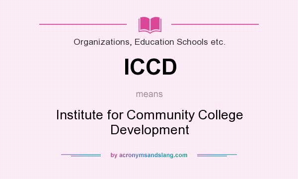 What does ICCD mean? It stands for Institute for Community College Development