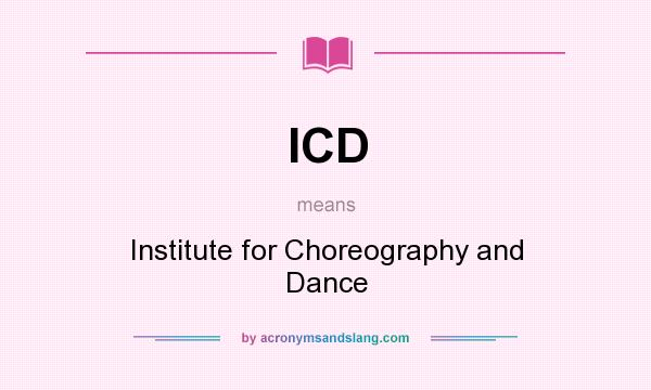 What does ICD mean? It stands for Institute for Choreography and Dance