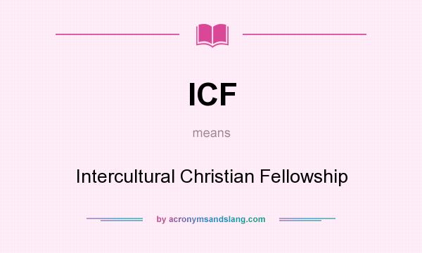 What does ICF mean? It stands for Intercultural Christian Fellowship