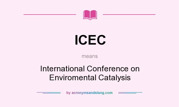 What does ICEC mean? It stands for International Conference on Enviromental Catalysis