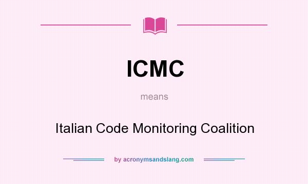What does ICMC mean? It stands for Italian Code Monitoring Coalition
