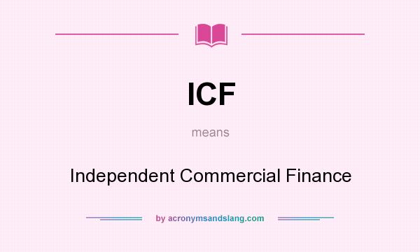 What does ICF mean? It stands for Independent Commercial Finance
