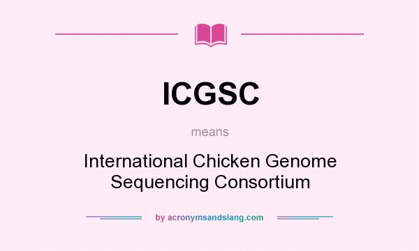 What does ICGSC mean? It stands for International Chicken Genome Sequencing Consortium
