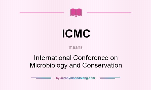 What does ICMC mean? It stands for International Conference on Microbiology and Conservation