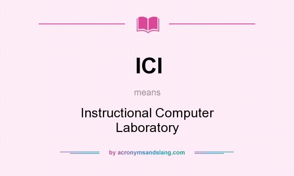 What does ICl mean? It stands for Instructional Computer Laboratory