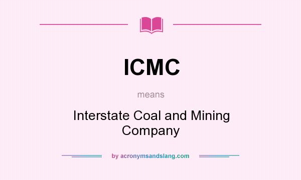 What does ICMC mean? It stands for Interstate Coal and Mining Company