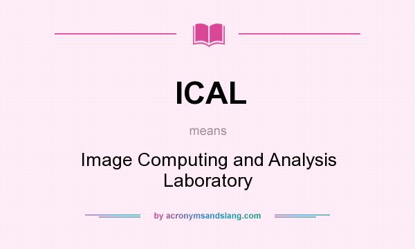 What does ICAL mean? It stands for Image Computing and Analysis Laboratory