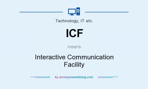 What does ICF mean? It stands for Interactive Communication Facility