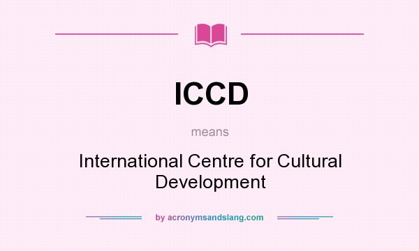 What does ICCD mean? It stands for International Centre for Cultural Development