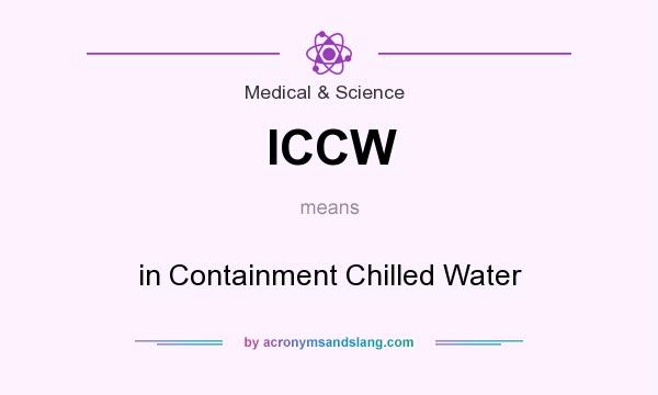 What does ICCW mean? It stands for in Containment Chilled Water